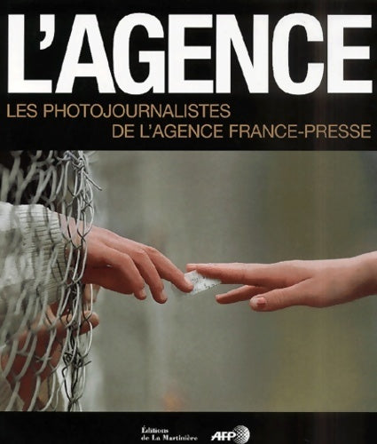 L'agence : Les photographes de l'agence France-Presse - Collectif - Livre