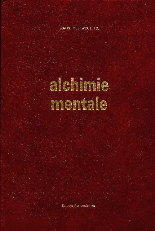 Alchimie mentale - Ralph M Lewis - Livre