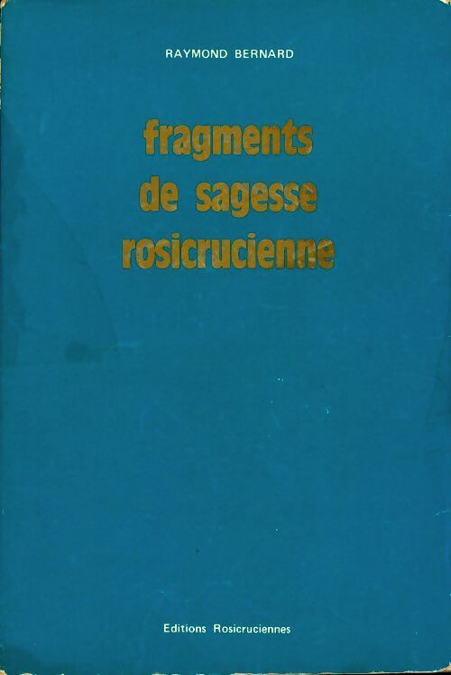 Fragments de sagesse rosicrucienne - Raymond Bernard - Livre