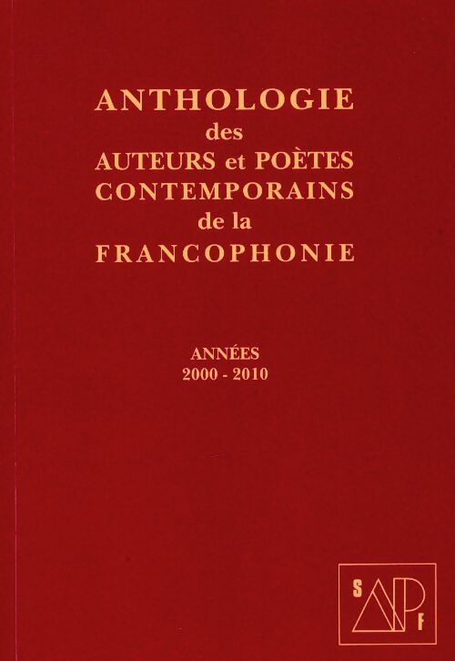 Anthologie des auteurs et poètes contemporains de la francophonie 2000-2010 - Collectif - Livre