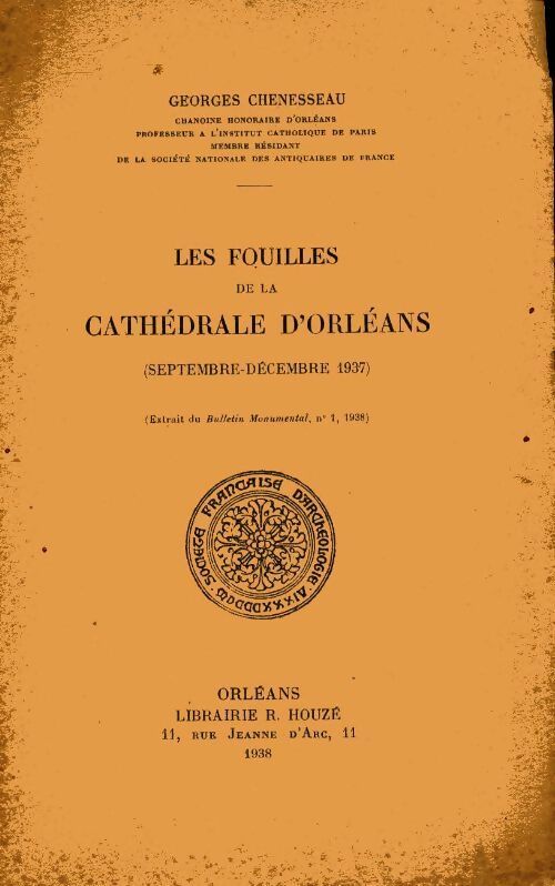 Les fouilles de la cathédrale d'Orléans : Septembre-décembre 1937 - Georges Chenesseau - Livre