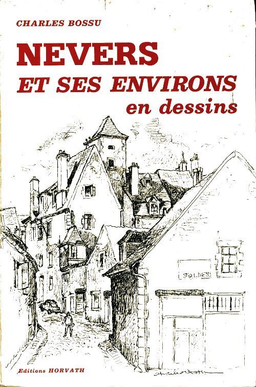 Nevers et ses environs en dessins - Charles Bossu - Livre