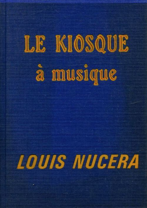 Le kiosque à musique - Louis Nucera - Livre