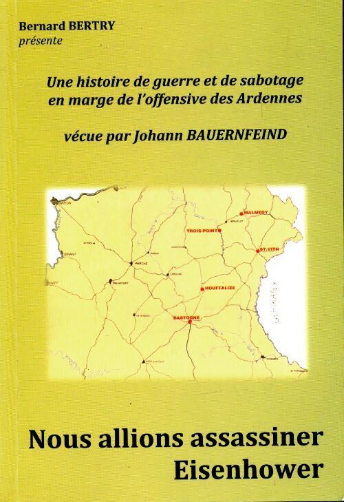 Une histoire de guerre et de sabotage en marge de l'offensive des Ardennes - Bernard Bertry - Livre