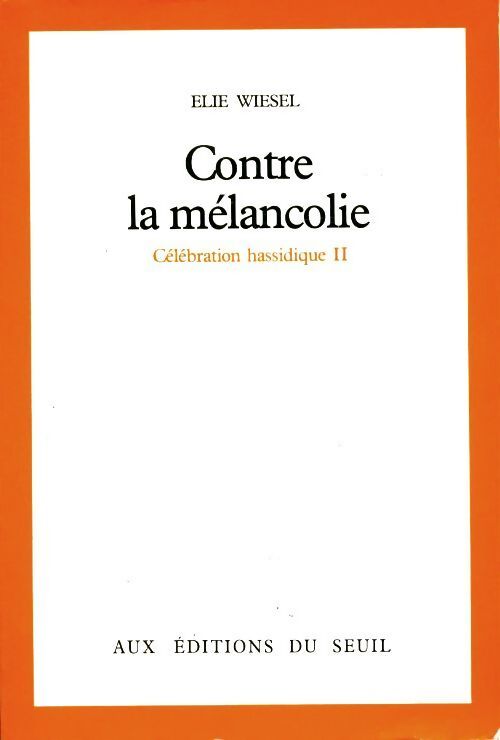 Célébration hassidique Tome II : Contre la mélancolie - Wiesel - Livre