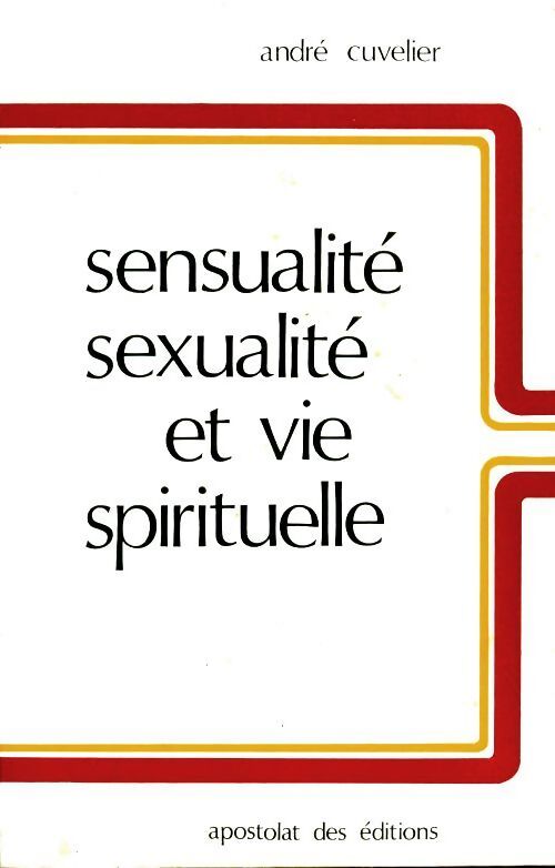 Sensualité, sexualité et vie spirituelle - André Cuvelier - Livre
