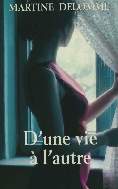 D'une vie à l'autre - Martine Delomme - Livre