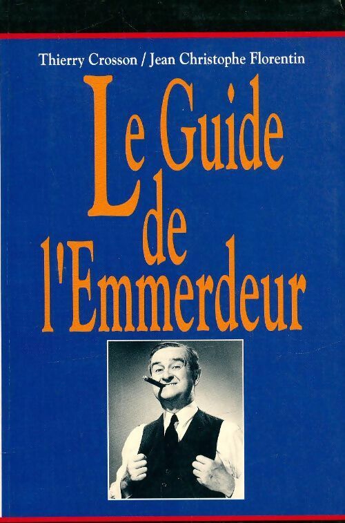 Le guide de l'emmerdeur - Thierry Crosson - Livre