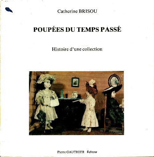 Poupées du temps passé - Catherine Brisou - Livre
