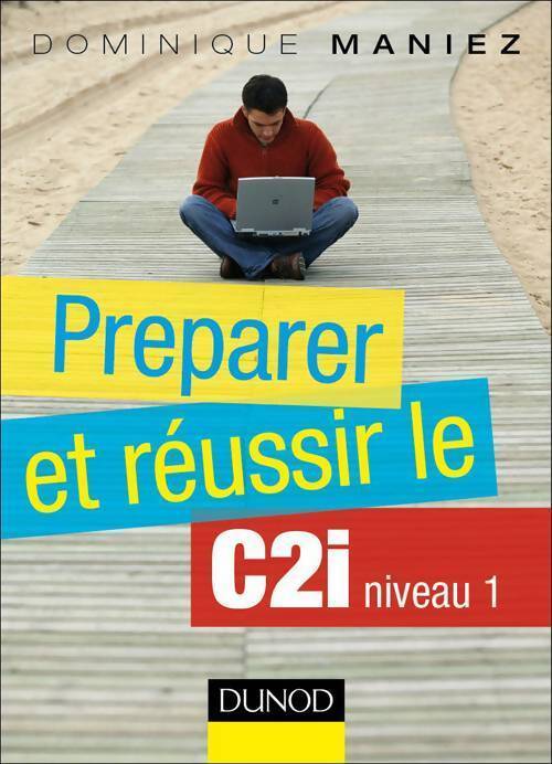 Préparer et réussir le C2i niveau 1 - Dominique Maniez - Livre
