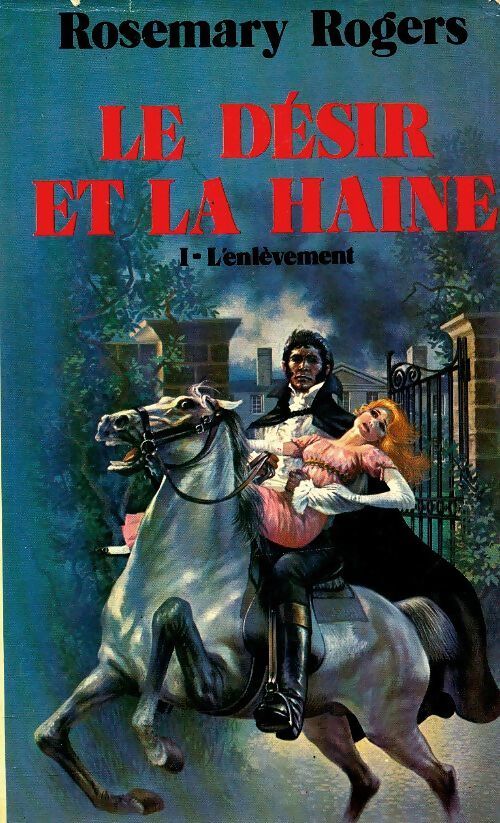 Le désir et la haine Tome I : L'enlèvement - Rosemary Rogers - Livre