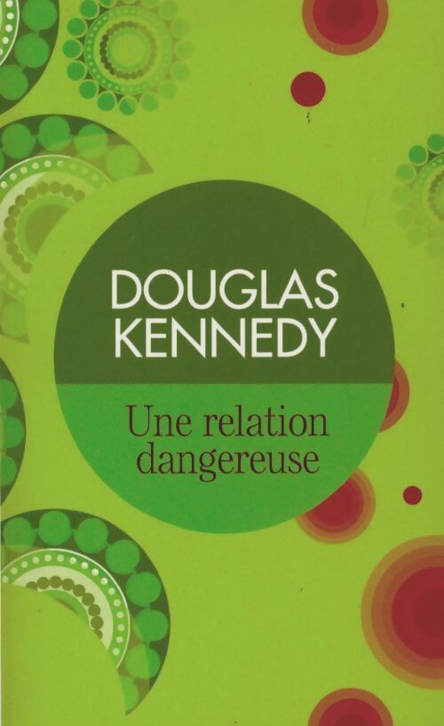 Une relation dangereuse - Douglas Kennedy - Livre