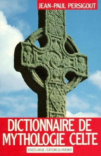 Dictionnaire de mythologie celte. Dieux et héros - Jean-Paul Persigout - Livre