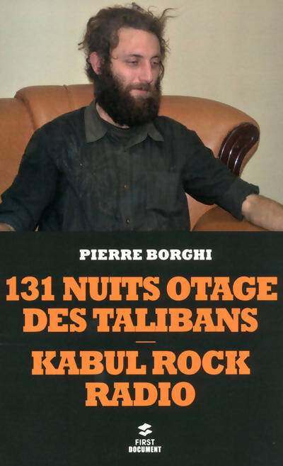 131 nuits otage des talibans / Kabul rock radio - Pierre Borghi - Livre