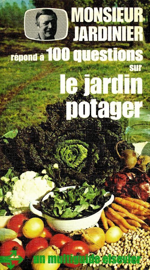 Monsieur jardinier répond à 100 questions sur le jardin potager - Monsieur Jardinier - Livre