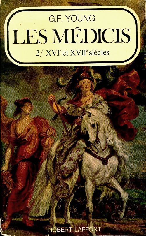 Les Médicis Tome II : XVIe et XVIIe siècle - G.F Young - Livre