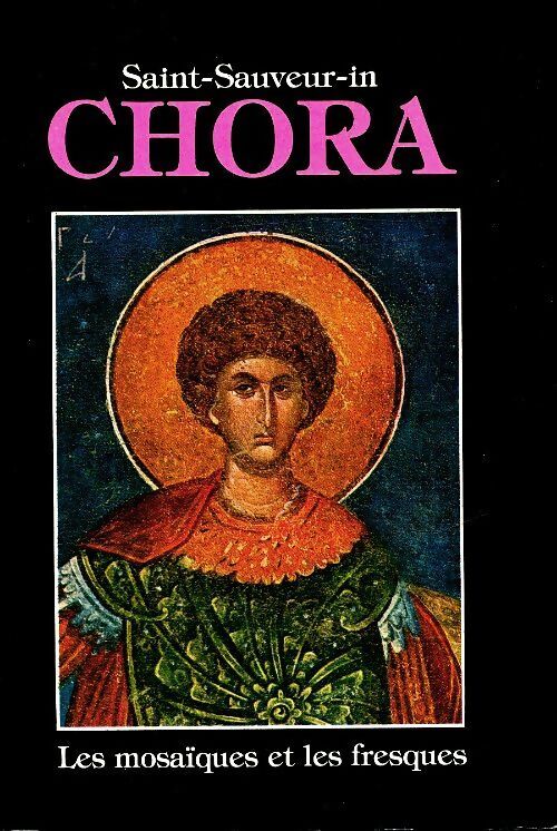 Saint-Sauver-in Chora : Les mosaïques et les fresques - Erdem Yücel - Livre