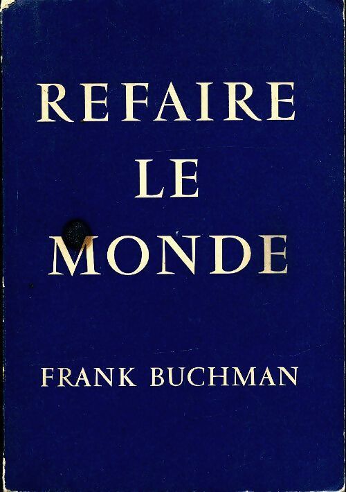 Refaire le monde - Frank Buchman - Livre