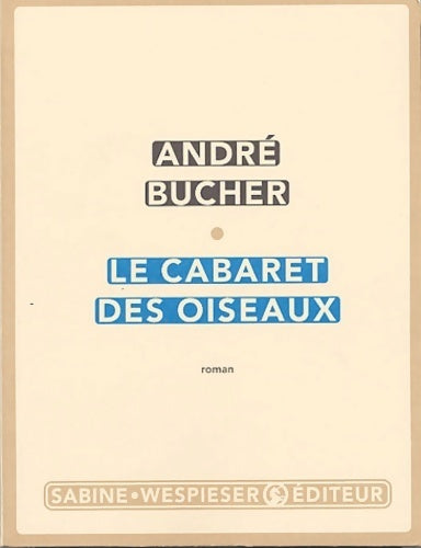Le cabaret des oiseaux - André Bucher - Livre