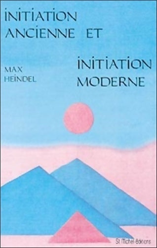 Initiation ancienne et initiation moderne - Max Heindel - Livre