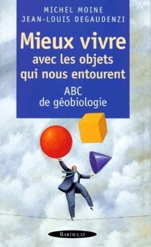 Mieux vivre avec les objets qui nous entourent - Jean-Louis Degaudenzi - Livre