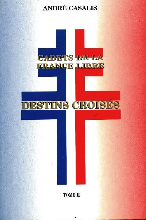 Cadets de la France libre Tome II : Destins croisés - André Casalis - Livre