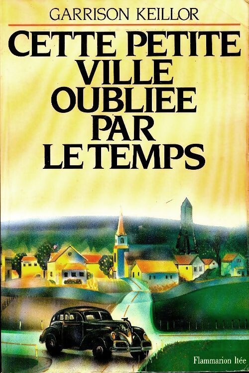 Cette petite ville oubliee par le temps - Garrison Keillor - Livre