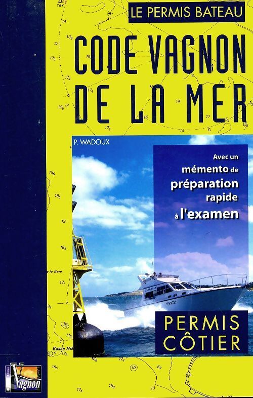 Code Vagnon de la mer Tome I : Permis côtier - H. Vagnon - Livre