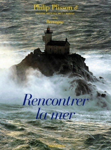 Rencontrer la mer - Philip Plisson - Livre