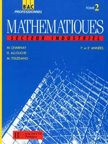Mathématiques 1àre Seconde année bac pro industriel Tome II - Hubert Allouche - Livre