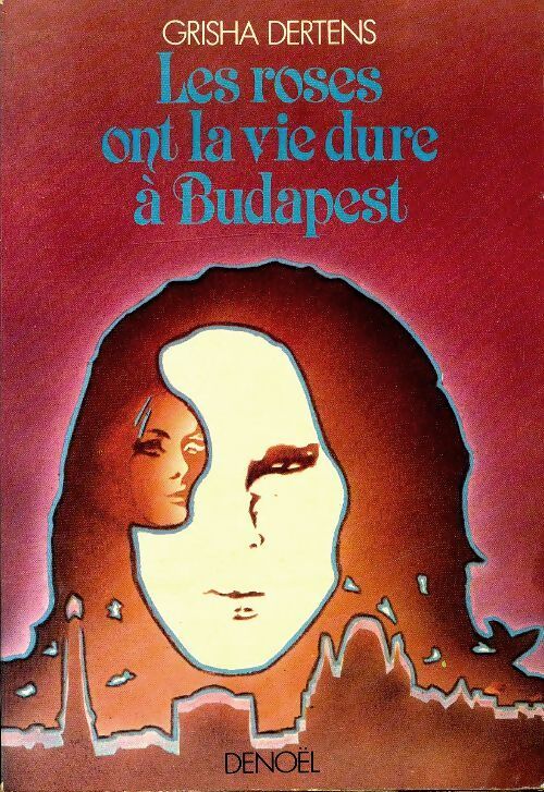 Les roses ont la vie dur à Budapest - Grisha Dertens - Livre