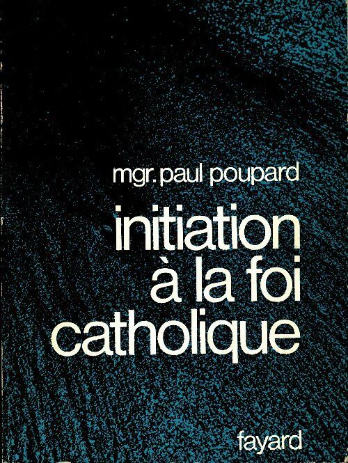 Initiation à la foi catholique - Paul Poupard - Livre