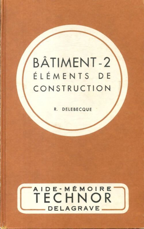 Bâtiment Tome II : Eléments de construction - R. Delebecque - Livre
