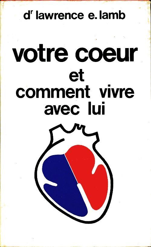 Votre coeur et comment vivre avec lui - Lawrence E Lamb - Livre