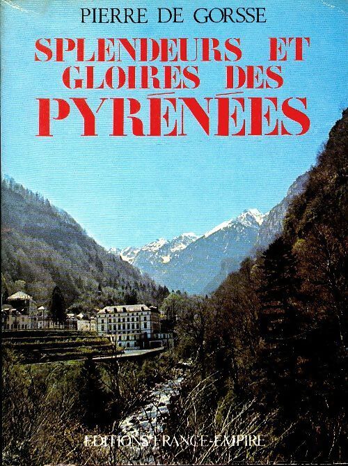 Splendeurs et gloires des Pyrénées - Pierre De Gorsse - Livre