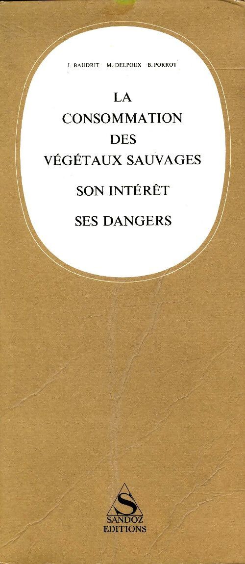 La consommation des végétaux sauvages : Son intérêt, ses dangers - J Baudrit - Livre