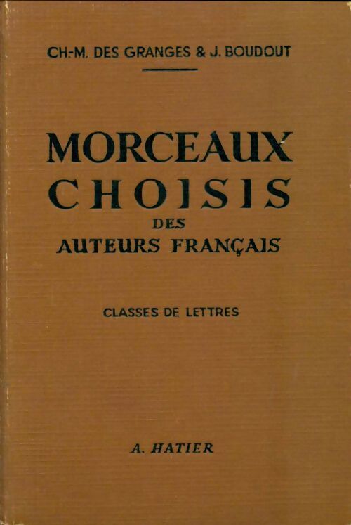 Morceaux choisis des auteurs français. Classes de lettres - Ch.-M. Des Granges - Livre