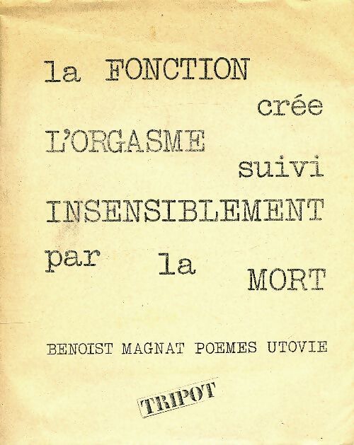 La fonction crée l'orgasme / Insensiblement par la mort - Benoist Magnat - Livre