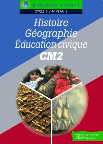 Histoire, géographie, éducation civique CM2 à monde ouvert - Jean-Louis Nembrini - Livre