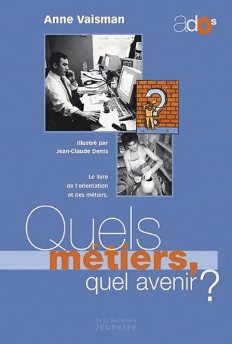 Quels métiers, quel avenir ? Le livre de l'orientation et des métiers - Anne Vaisman - Livre