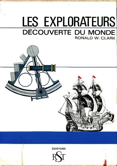 Les explorateurs, découverte du monde - Ronald W Clark - Livre
