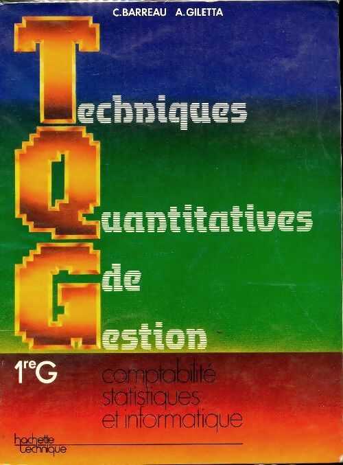 Techniques quantitatives de gestion : 1ère G : comptabilite statistiques et informatique - Claude Barreau - Livre