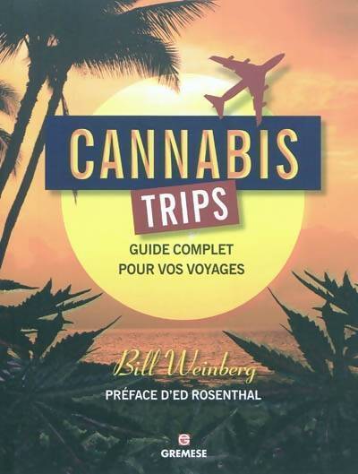Cannabis trips. Guide complet pour vos voyages - Bill Weinberg - Livre