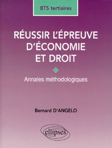 Réussir l'épreuve d'économie et droit : Annales méthodologiques - Bernard D'Angelo - Livre