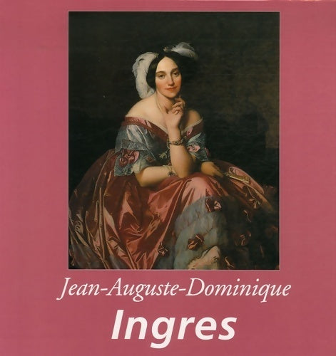 Jean-Auguste-Dominique Ingres - Théophile Silvestre - Livre