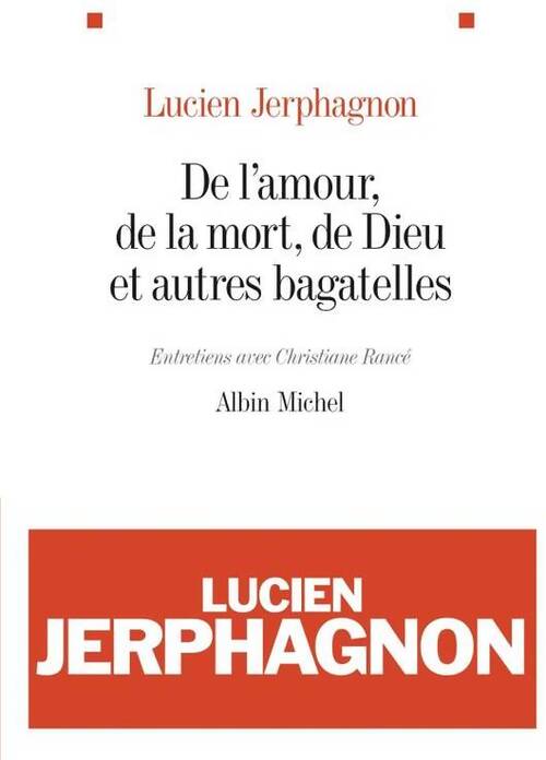 De l'amour, de la mort, de Dieu et autres bagatelles : Entretiens avec christiane rancé - Lucien Jerphagnon - Livre