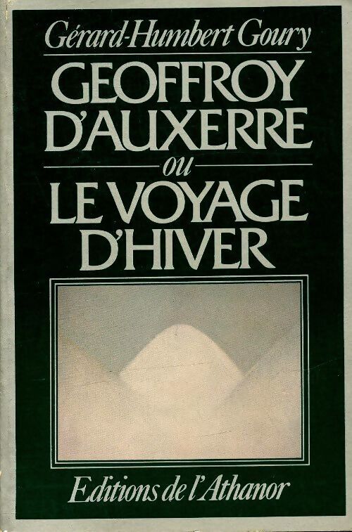 Geoffroy d'Auxerre ou le voyage d'hiver - Gerard-Humbert Goury - Livre