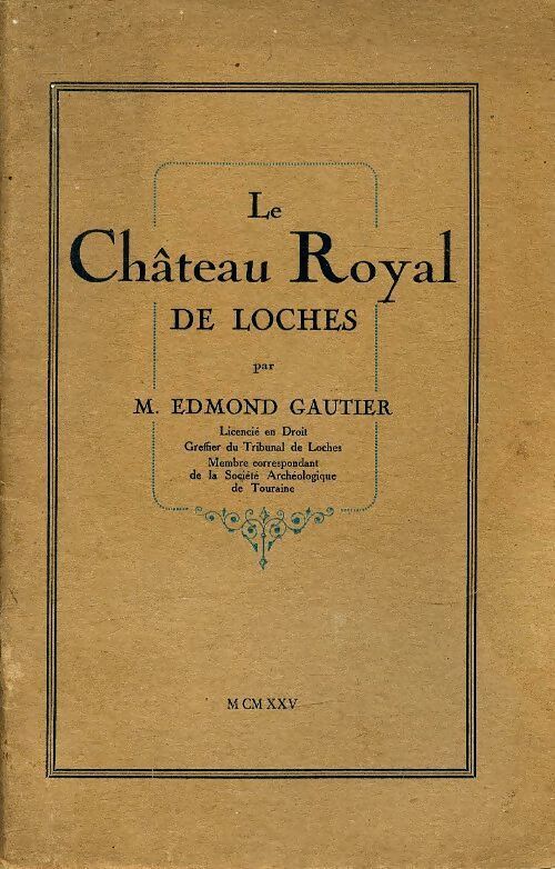Le château royal de Loches - Edmond Gautier - Livre