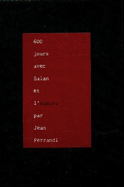 600 jours avec Salan et l'OAS - Jean Ferrandi - Livre