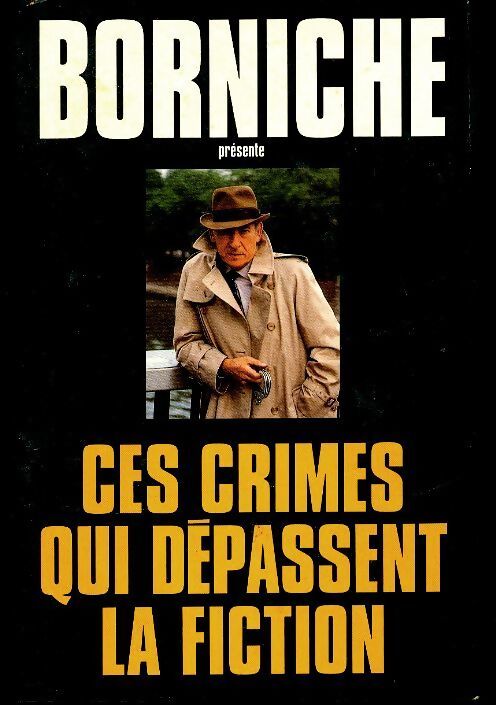 Ces crimes qui dépassent la fiction - Roger Borniche - Livre